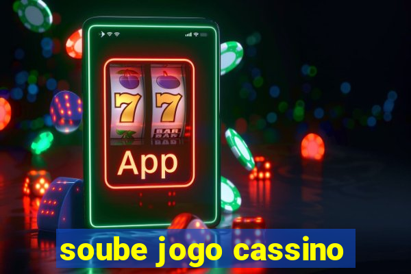 soube jogo cassino